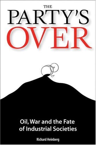 Party's Over: Oil, War, And The Fate Of Industrial Societies