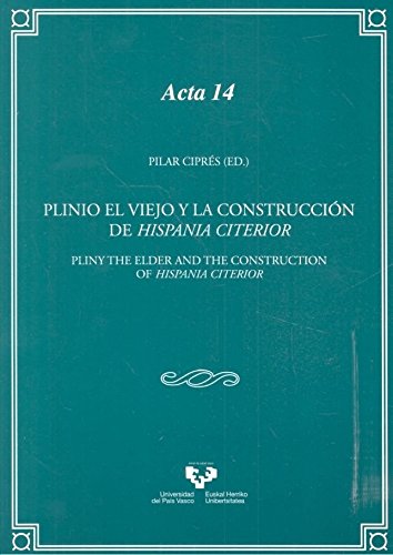 Plinio el Viejo y la construcción de Hispania Citerior / Pliny the Elder and the: Pliny the Elder and the construction of Hispania Citerior: 14 (Anejos de Veleia. Acta)