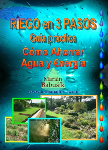 Riego en tres pasos, guia practica: como ahorrar agua y energia