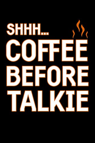 shh... coffee before talkie: A Funny "6x9" Lined Notebook For Coffee Lovers To Write in Ideas, Notes, Coffee Notebook, (Coffee Lovers Gifts) (120 Pages)