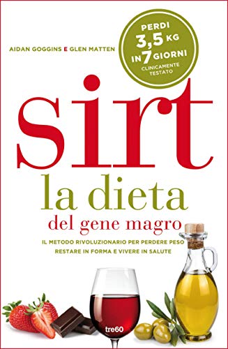 Sirt. La dieta del gene magro: Il metodo rivoluzionario per perdere peso, restare in forma e vivere in salute (Italian Edition)