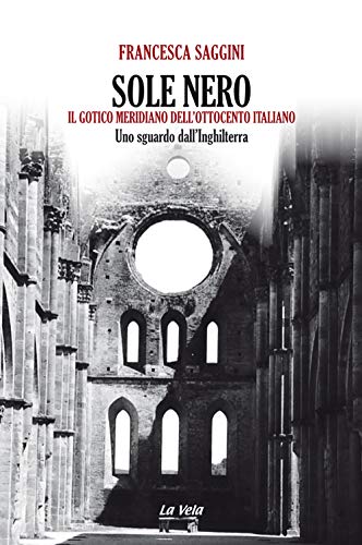 Sole nero. Il Gotico meridiano dell'Ottocento italiano. Uno sguardo dall'Inghilterra (Percorsi)