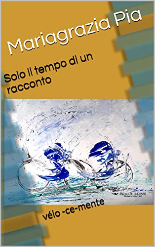 Solo il tempo di un racconto: vélo -ce-mente (Italian Edition)