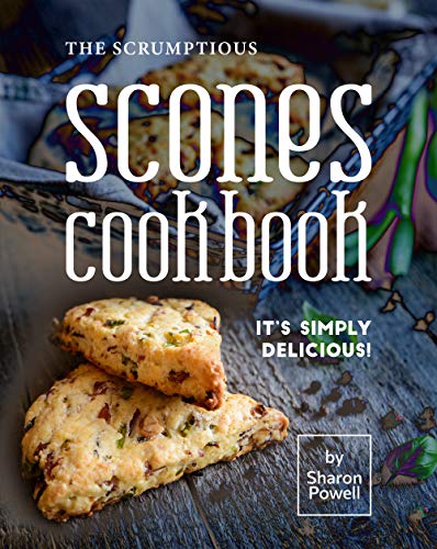 The Scrumptious Scones Cookbook: It's Simply Delicious! (English Edition)