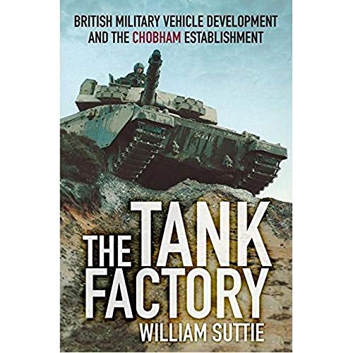 The Tank Factory: British Military Vehicle Development and the Chobham Establishment