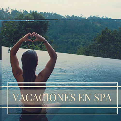 Vacaciones en Spa - Música de Fondo Perfecta para un Descanso de Relax y Bienestar