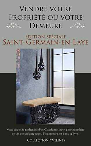 Vendre sa Propriété ou sa Demeure : Edition spéciale SAINT-GERMAIN-EN-LAYE (78100) (French Edition)