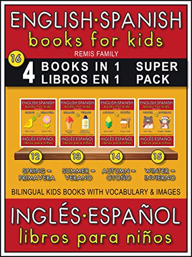 16 - 4 Books in 1 - 4 Libros en 1 (Super Pack) - English Spanish Books for Kids (Inglés Español Libros para Niños): 4 Bilingual books to learn basic Spanish ... Kids Books (EN-ES)) (English Edition)