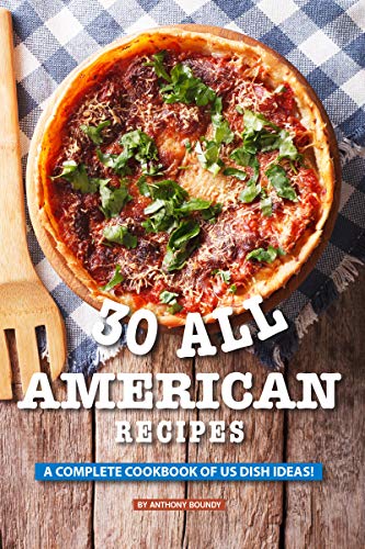 30 All American Recipes: A Complete Cookbook of US Dish Ideas! (English Edition)