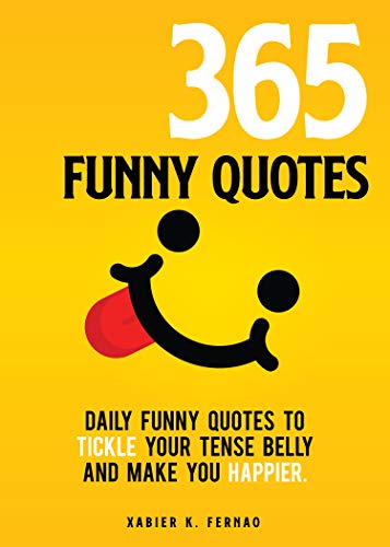 365 Funny Quotes: Daily Funny Quotes to Tickle Your Tense Belly and Make You Happier (English Edition)