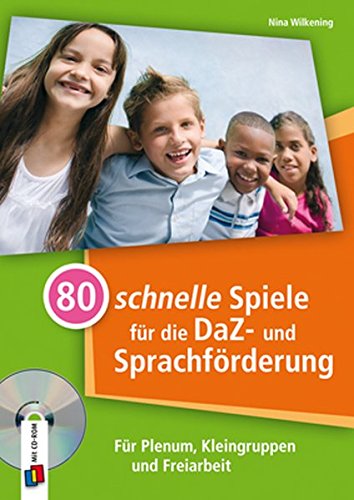 80 schnelle Spiele für die DaZ- und Sprachförderung: " Für Plenum, Kleingruppen und Freiarbeit"