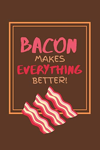 Bacon Makes Everything Better!: Meat Lover Small Lined Notebook for Boys / Girls / School / Office ~ 6" x 9"