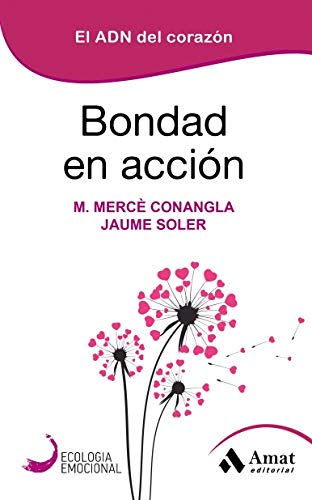 Bondad en accion: El ADN del corazón (Ecología emocional)