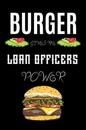 BURGER GIVES ME LOAN OFFICERS POWER: A line journal gift for officer. A gift for burger lover.