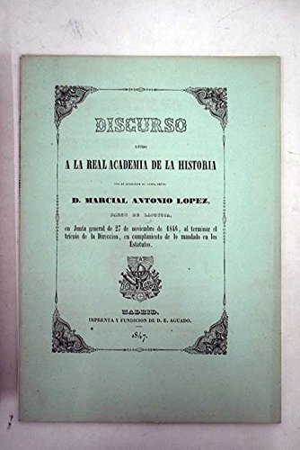 Discurso leido a la Real Academia de la Historia por su director el Ilmo. Señ...