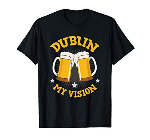 Dublin My Vision Cute St. Patrick's Day Party Beer Drinking Camiseta