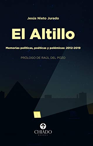 El Altillo. Memorias políticas, poéticas y polémicas: 2012 - 2019