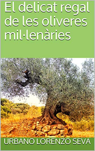 El delicat regal de les oliveres mil·lenàries (Catalan Edition)