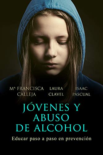 JÓVENES Y ABUSO DE ALCOHOL: Educar paso a paso en prevención