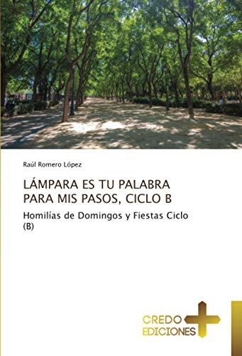 LÁMPARA ES TU PALABRA PARA MIS PASOS, CICLO B: Homilías de Domingos y Fiestas Ciclo (B)