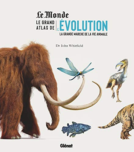 Le grand atlas de l'évolution : La grande marche de la vie animale