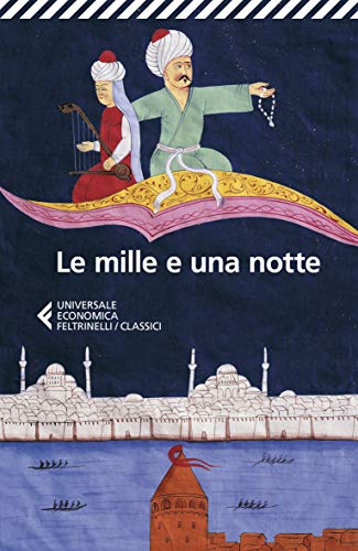 Le mille e una notte. Edizione condotta sul più antico manoscritto arabo stabilito da Muhsin Mahdi (Universale economica. I classici)