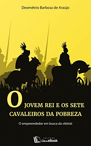 O jovem rei e os sete cavaleiros da pobreza (Portuguese Edition)