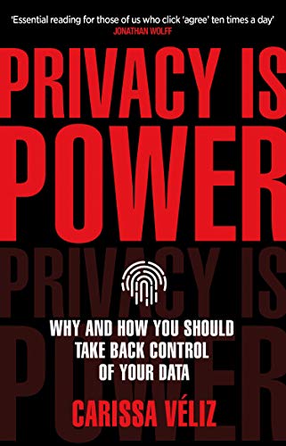 Privacy is Power: Why and How You Should Take Back Control of Your Data