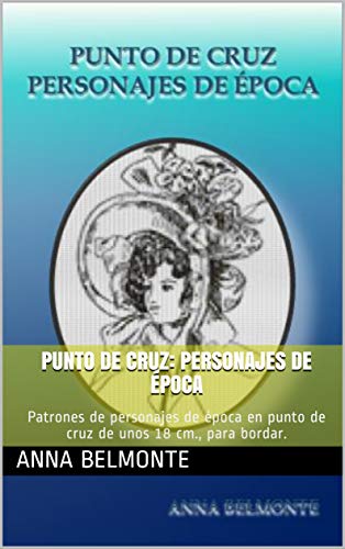 PUNTO DE CRUZ: PERSONAJES DE ÉPOCA: Patrones de personajes de época en punto de cruz de unos 18 cm., para bordar.