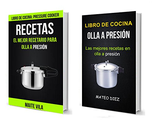 Recetas: Olla a Presión: Las mejores recetas en olla a presión (El mejor recetario para olla a presión)