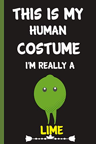 This is my human costume I'm really a Lime : Blank lined notebook gifts for men, women, boys and girls | Limes Notebooks : Perfect Gift For Birthday ... Thanksgiving - Limes Journal- Limes lovers