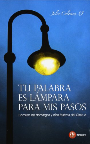 Tu palabra es lámpara para mis pasos : homilías de domingos y días festivos del ciclo A: Homilias de domingos y días festivos Ciclo A