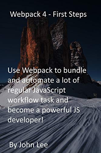 Webpack 4 - First Steps: Use Webpack to bundle and automate a lot of regular JavaScript workflow task and become a powerful JS developer! (English Edition)