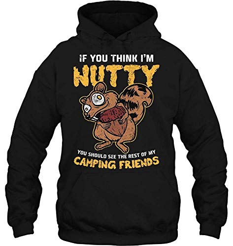 WHI-TS Hombre's IF You Think I'm Nutty You Should See The Rest of My Camping Friends Custom Hoodie