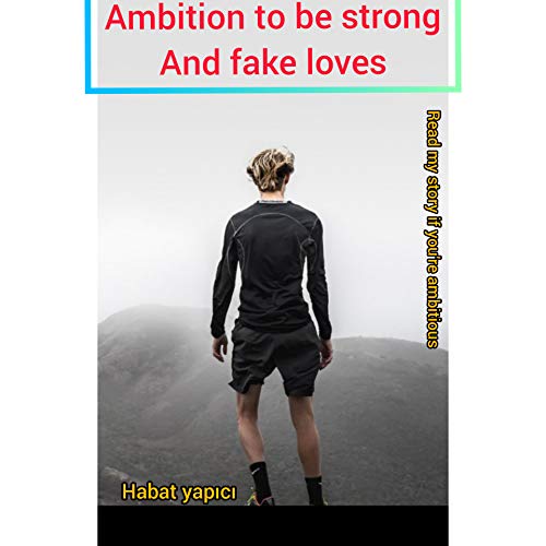 Ambition to be strong and fake loves (English Edition)