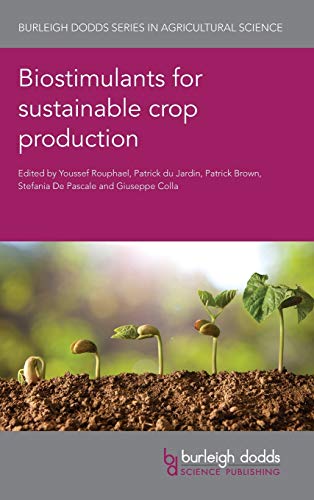 Biostimulants for Sustainable Crop Production: 84 (Burleigh Dodds Series in Agricultural Science)