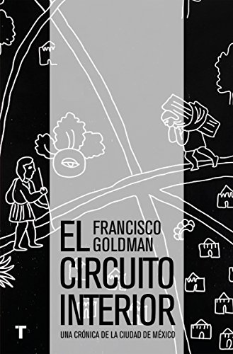 El circuito interior: Una crónica de la ciudad de México (El Cuarto de las Maravillas)