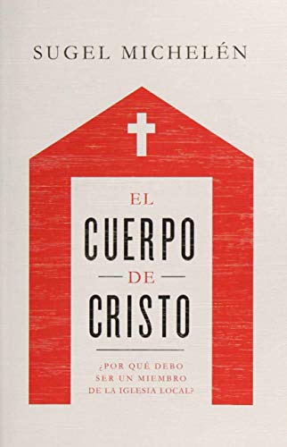 El cuerpo de Cristo: ¿Por qué debo ser un miembro de la iglesia local?