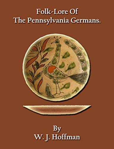 Folk-Lore of the Pennsylvania Germans (English Edition)