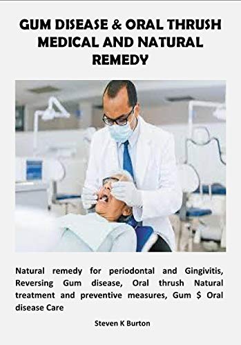 GUM DISEASE & ORAL THRUSH MEDICAL AND NATURAL REMEDY (English Edition)