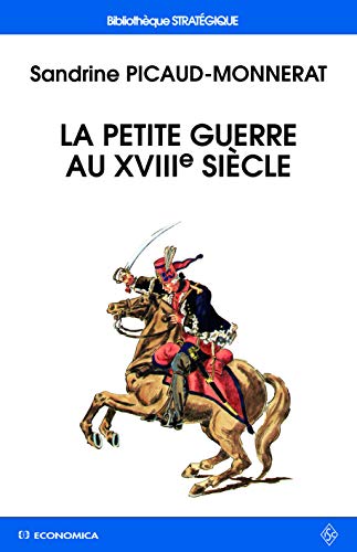 La petite guerre au XVIIIe siècle (Bibliothèque stratégique)