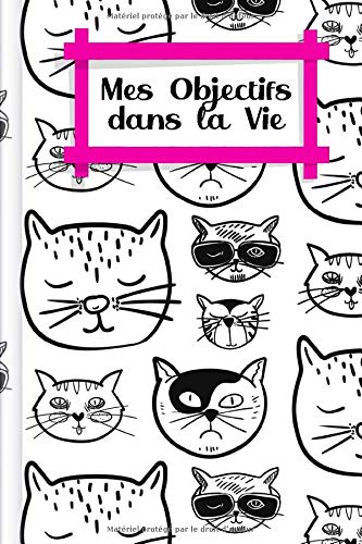 Mes Objectifs dans la Vie: À remplir - Développez vos objectifs de vie pour une vie positive et orientée vers un but précis avec un soutien et des instructions détaillées | Motif : Des chats sympas