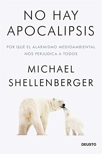 No hay apocalipsis: Por qué el alarmismo medioambiental nos perjudica a todos (Sin colección)