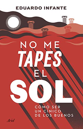 No me tapes el sol: Cómo ser un cínico de los buenos (Ariel)