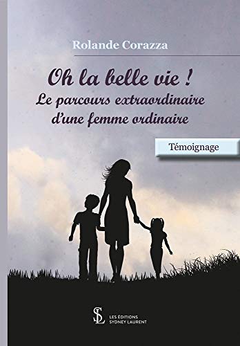 Oh la belle vie ! : Le parcours extraordinaire d’une femme ordinaire (French Edition)