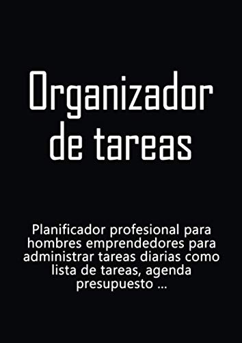 Organizador de tareas: Planificador profesional para hombres emprendedores para administrar tareas diarias como lista de tareas, agenda, presupuesto ...