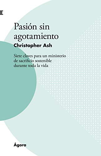 Pasión sin agotamiento: Siete claves para un ministerio de sacrificio sostenible durante toda la vida