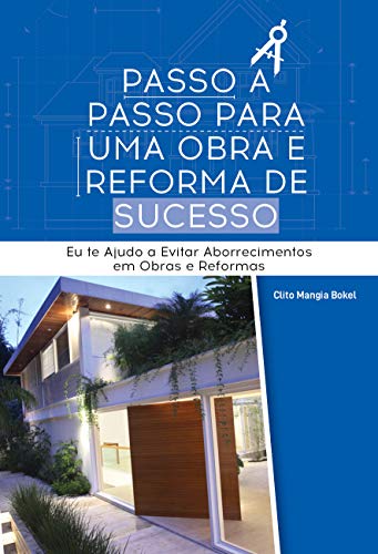 PASSO A PASSO PARA UMA OBRA E REFORMA DE SUCESSO: Eu te Ajudo a Evitar Aborrecimentos em Obras e Reformas (Portuguese Edition)