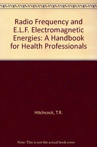 Radio Frequency and E.L.F. Electromagnetic Energies: A Handbook for Health Professionals