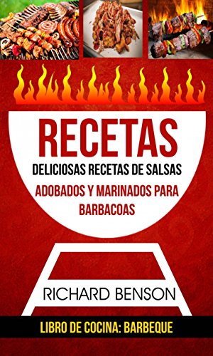 Recetas: Deliciosas Recetas de salsas, Adobados y Marinados para Barbacoas (Libro de cocina: Barbeque)